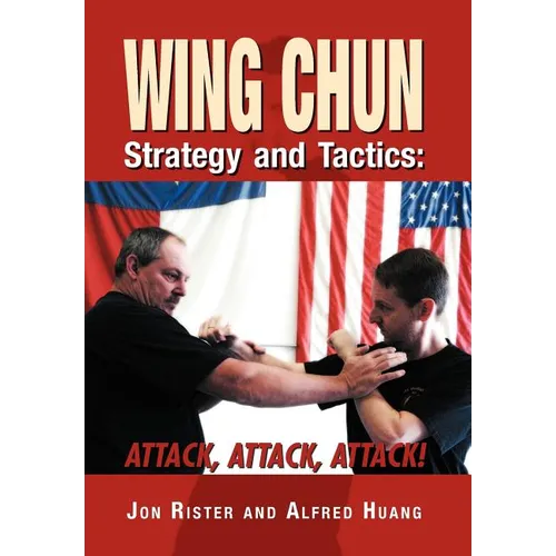 Wing Chun Strategy and Tactics: Attack, Attack, Attack - Hardcover