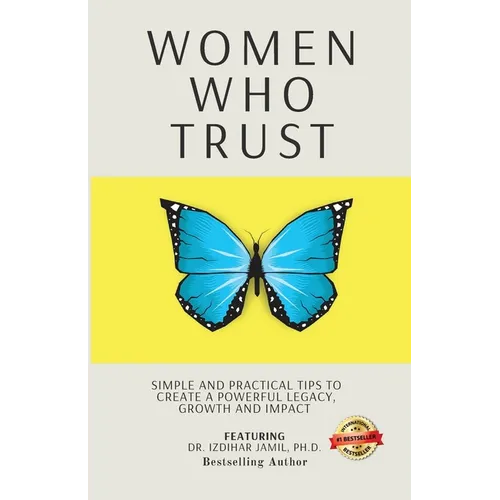 Women Who Trust: Simple And Practical Tips To Create A Powerful Legacy, Growth And Impact - Paperback