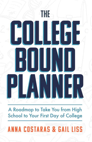 The College Bound Planner: A Roadmap to Take You from High School to Your First Day of College (Time Management, Goal Setting for Teens) - Paperback