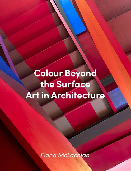 Colour Beyond the Surface: Art in Architecture: Art in Architecture - Hardcover