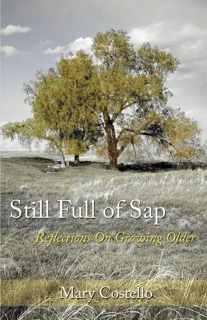 Still Full of Sap: Reflections On Growing Older - Paperback
