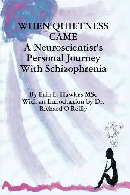 When Quietness Came: A Neuroscientist's Personal Journey with Schizophrenia - Paperback