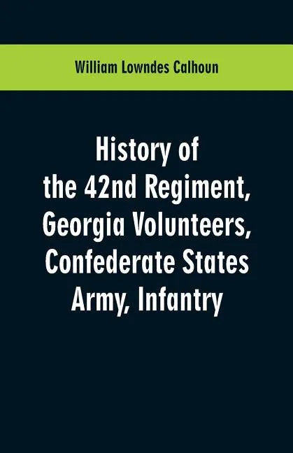 History of the 42nd Regiment, Georgia Volunteers, Confederate States Army, Infantry - Paperback