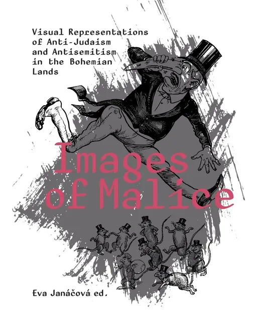 Images of Malice: Visual Representations of Anti-Judaism and Antisemitism in the Bohemian Lands - Paperback