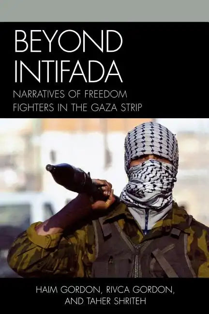 Beyond Intifada: Narratives of Freedom Fighters in the Gaza Strip - Paperback