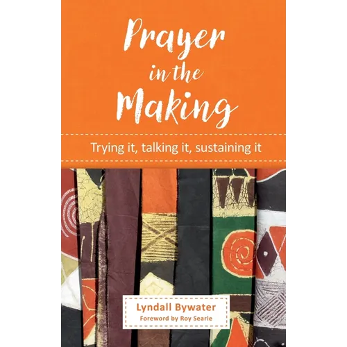 Prayer in the Making: Trying it, talking it, sustaining it - Paperback