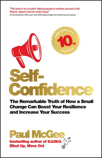 Self-Confidence: The Remarkable Truth of How a Small Change Can Boost Your Resilience and Increase Your Success - Paperback