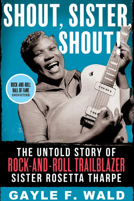 Shout, Sister, Shout!: The Untold Story of Rock-And-Roll Trailblazer Sister Rosetta Tharpe - Paperback