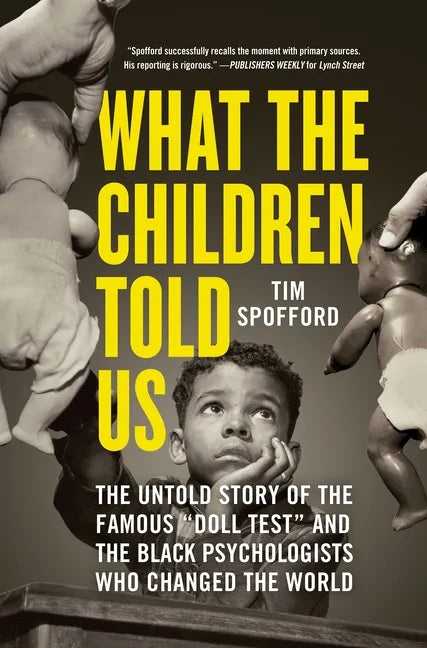 What the Children Told Us: The Untold Story of the Famous Doll Test and the Black Psychologists Who Changed the World - Hardcover