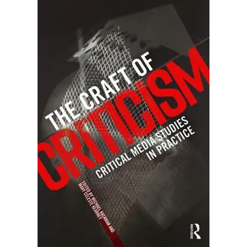The Craft of Criticism: Critical Media Studies in Practice - Paperback