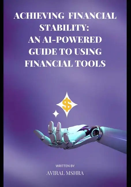 Achieving Financial Stability: An AI-Powered Guide to Using Financial Tools - Paperback
