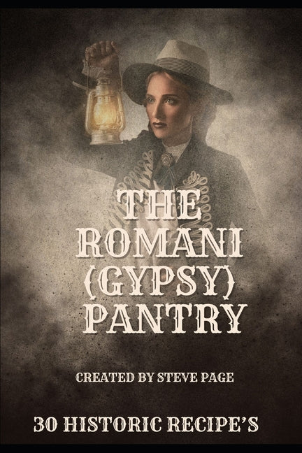 The Romani (Gypsy) Pantry: 30 Historic Recipe's - Paperback