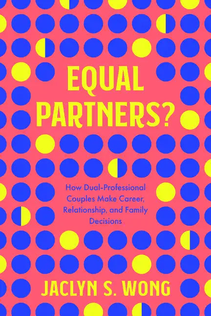 Equal Partners?: How Dual-Professional Couples Make Career, Relationship, and Family Decisions - Hardcover