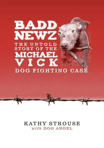 Badd Newz: The Untold Story of the Michael Vick Dog Fighting Case - Paperback