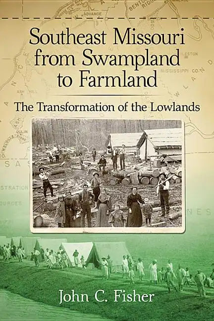 Southeast Missouri from Swampland to Farmland: The Transformation of the Lowlands - Paperback