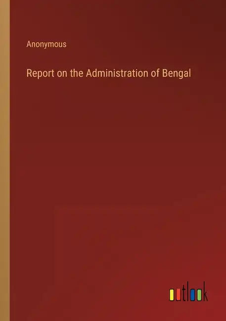 Report on the Administration of Bengal - Paperback
