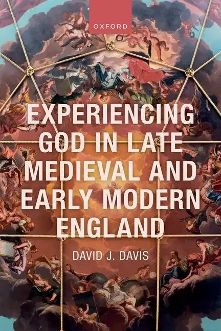 Experiencing God in Late Medieval and Early Modern England - Hardcover