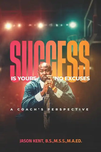 Success Is Yours, No Excuses: A Coach's Perspective - Paperback