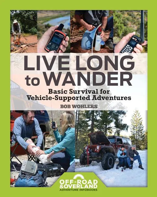 Live Long to Wander: Basic Survival for Vehicle-Supported Adventures - Paperback