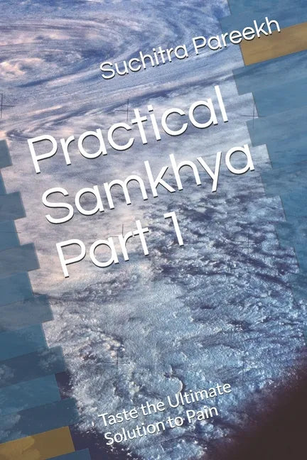 Practical Samkhya Part 1: Taste the Ultimate Solution to Pain - Paperback