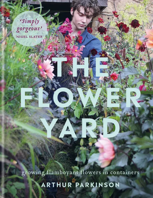 The Flower Yard: Growing Flamboyant Flowers in Containers - Hardcover