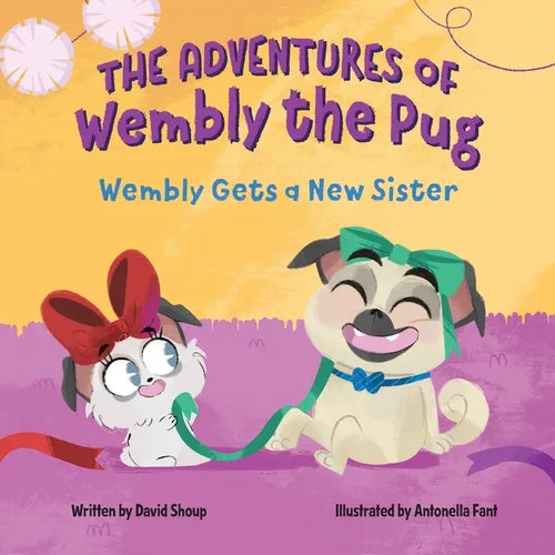 The Adventures of Wembly the Pug: Wembly Gets a New Sister - Paperback