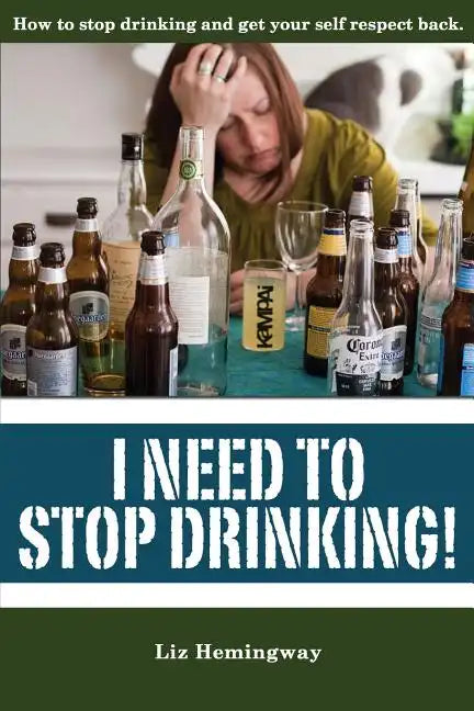 I Need to Stop Drinking!: How to stop drinking and get back your self-respect. - Paperback