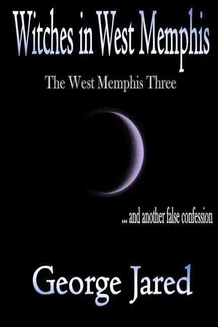 Witches in West Memphis: The West Memphis Three and another story of false confession - Paperback