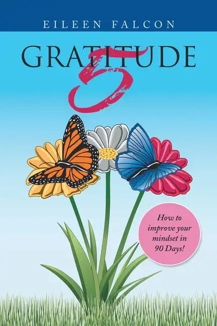 Gratitude 5: How to Improve Your Mindset in 90 Days! - Paperback