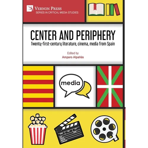 Center and periphery: Twenty-first-century literature, cinema, media from Spain - Hardcover