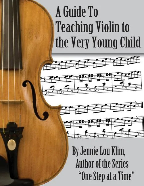 A Guide to Teaching Violin to the Very Young Child: An Alternate Approach - Paperback