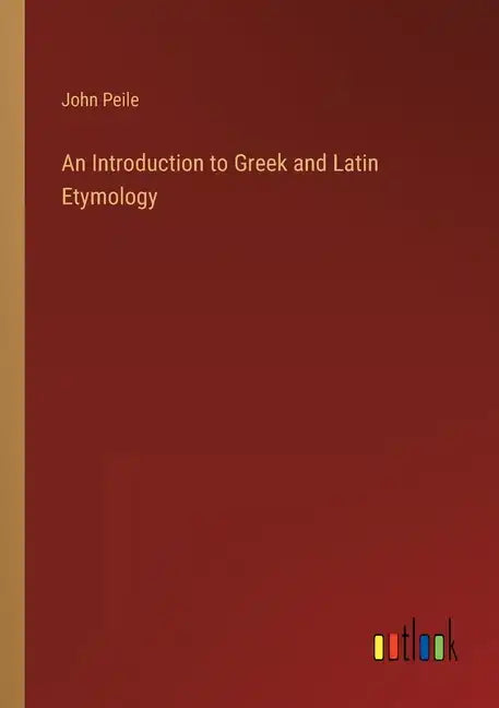 An Introduction to Greek and Latin Etymology - Paperback