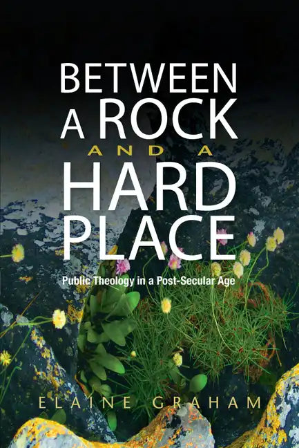 Between a Rock and a Hard Place: Public Theology in a Post-Secular Age - Hardcover