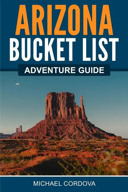 Arizona Bucket List Adventure Guide - Paperback
