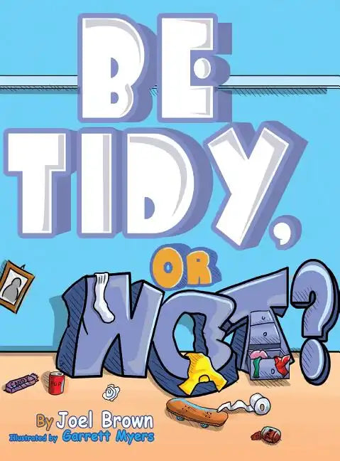 Be Tidy, Or Not? - Hardcover