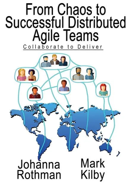 From Chaos to Successful Distributed Agile Teams: Collaborate to Deliver - Paperback