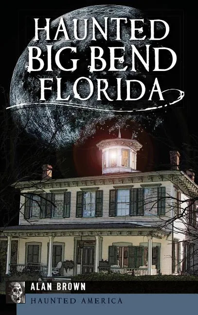 Haunted Big Bend, Florida - Hardcover
