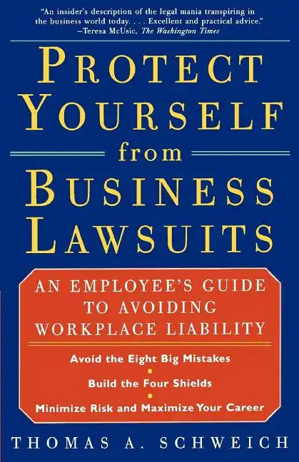 Protect Yourself from Business Lawsuits: An Employee's Guide to Avoiding Workplace Liability - Paperback