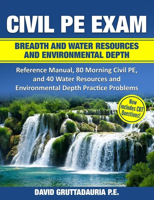 Civil PE Exam Breadth and Water Resources and Environmental Depth: Reference Manual, 80 Morning Civil PE, and 40 Water Resources and Environmental Dep - Paperback