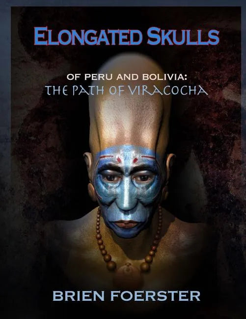 Elongated Skulls of Peru and Bolivia: The Path of Viracocha - Paperback