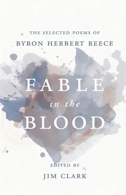 Fable in the Blood: The Selected Poems of Byron Herbert Reece - Paperback