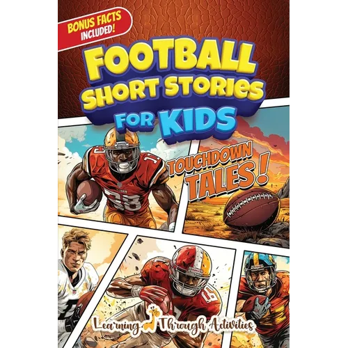Football Short Stories For Kids: Inspirational Tales of Triumph From American Football History To Motivate Young Aspiring Gridiron Champions Reaching - Paperback