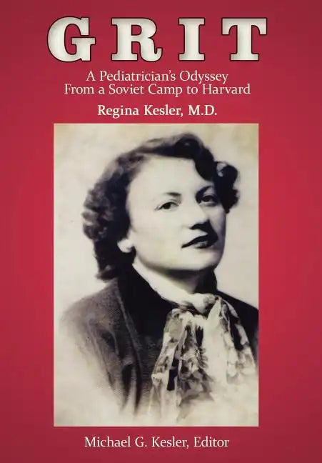 Grit: A Pediatrician's Odyssey From a Soviet Camp to Harvard - Hardcover