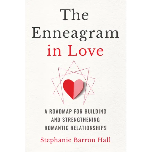 The Enneagram in Love: A Roadmap for Building and Strengthening Romantic Relationships - Paperback