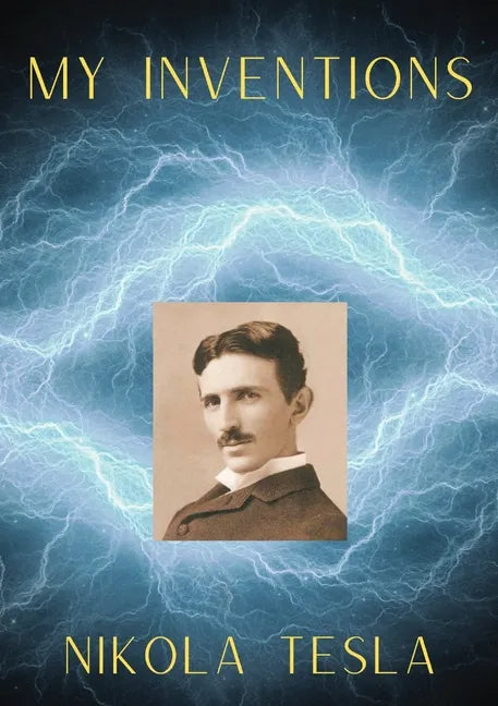 My Inventions: The Autobiography of Nikola Tesla - Paperback