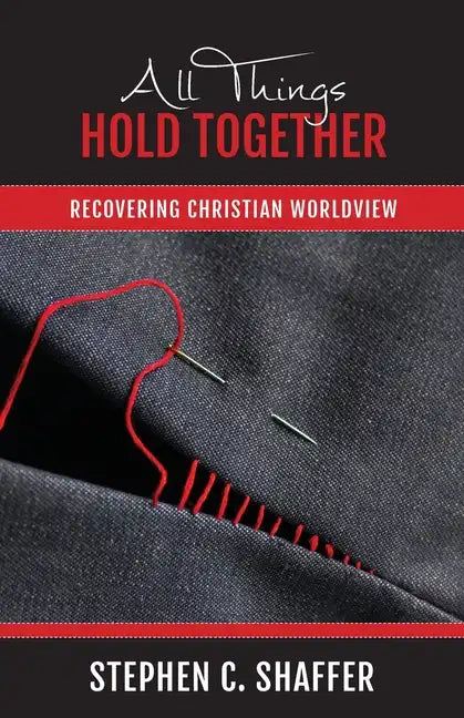 All Things Hold Together: Recovering Christian Worldview - Paperback