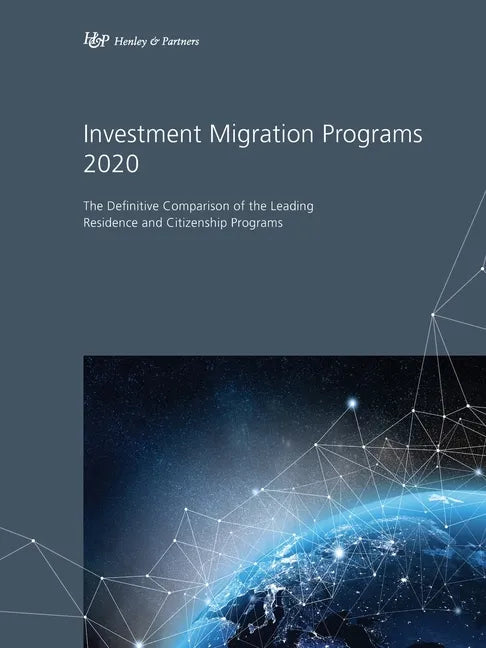 Investment Migration Programs 2020: The Definitive Comparison of the Leading Global Residence and Citizenship Programs - Paperback