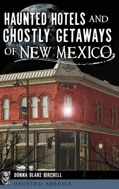 Haunted Hotels and Ghostly Getaways of New Mexico - Hardcover