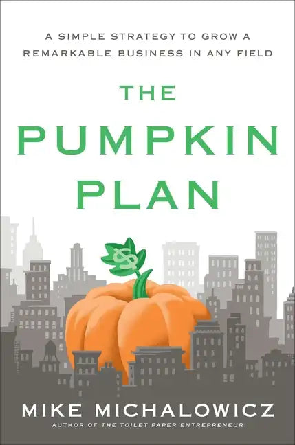 The Pumpkin Plan: A Simple Strategy to Grow a Remarkable Business in Any Field - Hardcover