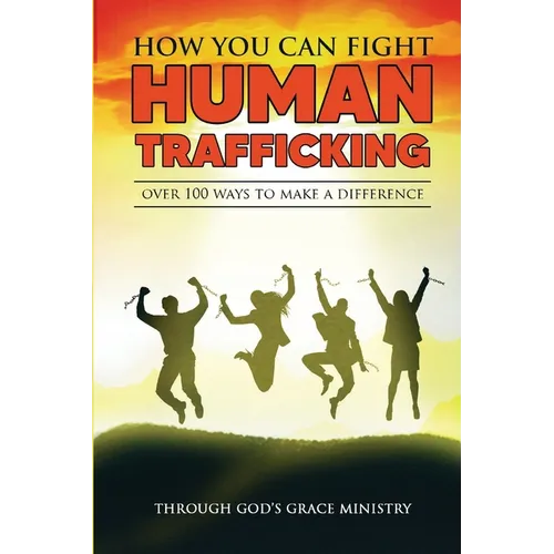 How You Can Fight Human Trafficking: Over 100 Ways To Make a Difference - Paperback